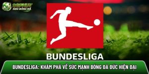 Bundesliga: Khám phá về sức mạnh bóng đá Đức hiện đại