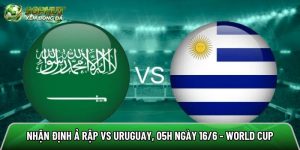 Nhận định Ả Rập vs Uruguay, 05h ngày 16/6 – World Cup