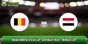 Nhận định Bỉ vs Ai Cập, 02h ngày 16/6 – World Cup