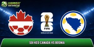 Soi kèo Canada vs Bosnia, 02:00 ngày 13/06/2026 – World Cup 2026